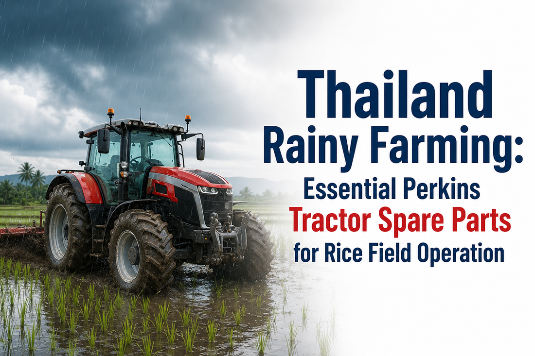 Thailand Rainy Farming: Essential Perkins Tractor Spare Parts for Rice Field Operation