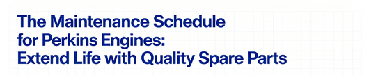 The Maintenance Schedule for Perkins Engines: Extend Life with Quality Spare Parts