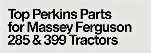 Top Perkins Parts for Massey Ferguson 285 & 399 Tractors