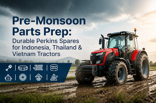 Pre-Monsoon Parts Prep: Durable Perkins Spares for Indonesia, Thailand & Vietnam Tractors
