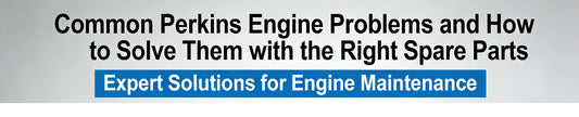 Common Perkins Engine Problems and How to Solve Them with the Right Spare Parts