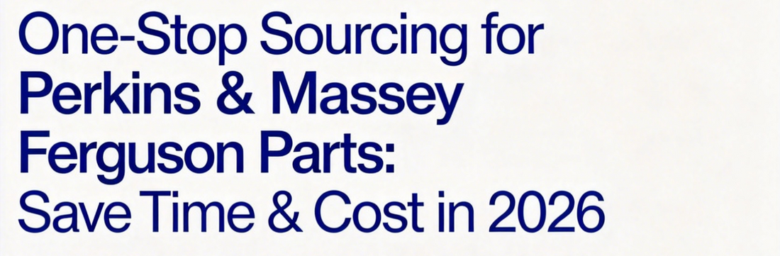 One-Stop Sourcing for Perkins & Massey Ferguson Parts: Save Time & Cost in 2026